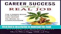 Ebook Career Success Without a Real Job: The Career Book for People Too Smart to Work in