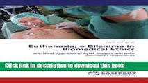 Ebook Euthanasia, a Dilemma in Biomedical Ethics: A Critical Appraisal of Peter Singer s and Luke