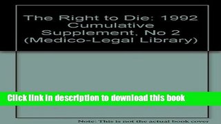 Ebook The Right to Die, 1992 Cumulative Supplement, No 2 (Medico-Legal Library) Full Download