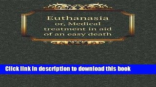 Books Euthanasia or, Medical treatment in aid of an easy death Full Online