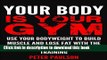 Ebook Your Body is Your Gym: Use Your Bodyweight to Build Muscle and Lose Fat With the Ultimate