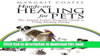 Books Hands-On Healing For Pets: The Animal Lover s Essential Guide To Using Healing Energy Free