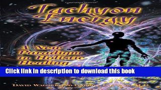 Books Tachyon Energy: A New Paradigm in Holistic Healing Full Online