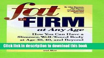 [Read PDF] Fat to Firm at Any Age: How You Can Have a Slimmer, Well-Toned Body at Age 30, 40, and