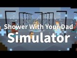 Shower With Your Dad Simulator 2015 | Let's Play