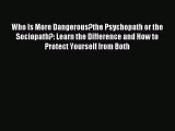 [PDF] Who Is More Dangerous?the Psychopath or the Sociopath?: Learn the Difference and How