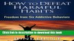 Ebook How to Defeat Harmful Habits: Freedom from Six Addictive Behaviors (Counseling Through the