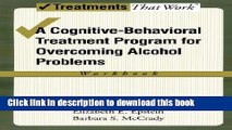 Ebook Overcoming Alcohol Use Problems: A Cognitive-Behavioral Treatment Program (Treatments That