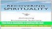 Books Recovering Spirituality: Achieving Emotional Sobriety in Your Spiritual Practice Full Online