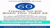 Ebook Sixty Things to Do When You Turn Sixty: 60 Experts on the Subject of Turning 60 Full Online