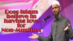 Does Islam believe in having love for Non-Muslims ~Ask Dr Zakir Naik
