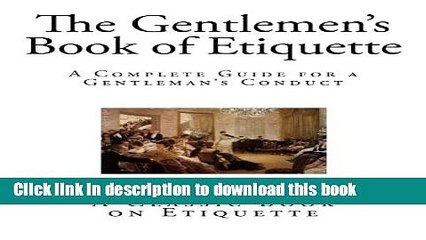 [PDF] The Gentlemen s Book of Etiquette: A Complete Guide for a Gentleman?s Conduct (The Manual of