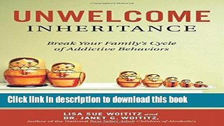 Ebook Unwelcome Inheritance: Break Your Family s Cycle of Addictive Behaviors Full Online