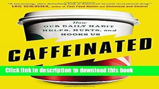 Ebook Caffeinated: How Our Daily Habit Helps, Hurts, and Hooks Us Free Online