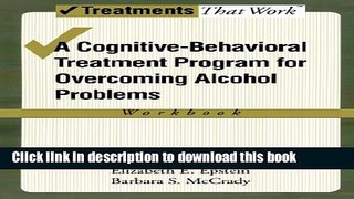 Books Overcoming Alcohol Use Problems: A Cognitive-Behavioral Treatment Program (Treatments That