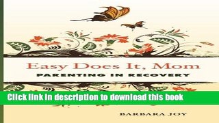 Books Easy Does It, Mom: Parenting in Recovery Full Online