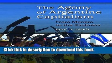 [Download] The Agony of Argentine Capitalism: From Menem to the Kirchners Free Books