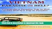 Ebook Vietnam: Paradise or Hell?: A Guide for a Paradise Trip in Hell Or one Hell of a Trip in