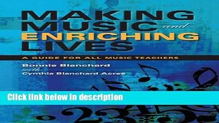 Books Making Music and Enriching Lives: A Guide for All Music Teachers (Music for Life) Full Online