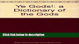 Ebook Ye Gods!: A Dictionary of the Gods Free Online