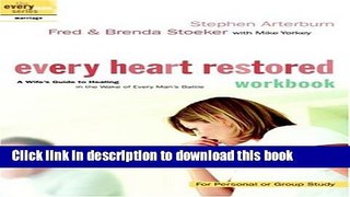 Ebook Every Heart Restored Workbook: A Wife s Guide to Healing in the Wake of Every Man s Battle