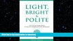 READ THE NEW BOOK Light, Bright and Polite: Use Social Media To Impress Colleges   Employers FREE