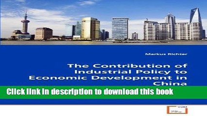 [Download] The Contribution of Industrial Policy to Economic Development in China: Effects of