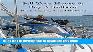 Ebook Sell Your House and Buy a Sailboat: Then sail halfway around the world Free Online