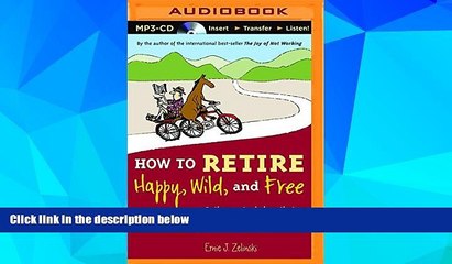 Must Have  How to Retire Happy, Wild, and Free: Retirement Wisdom That You Won t Get from Your