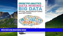 Must Have  Predictive Analytics, Data Mining and Big Data: Myths, Misconceptions and Methods