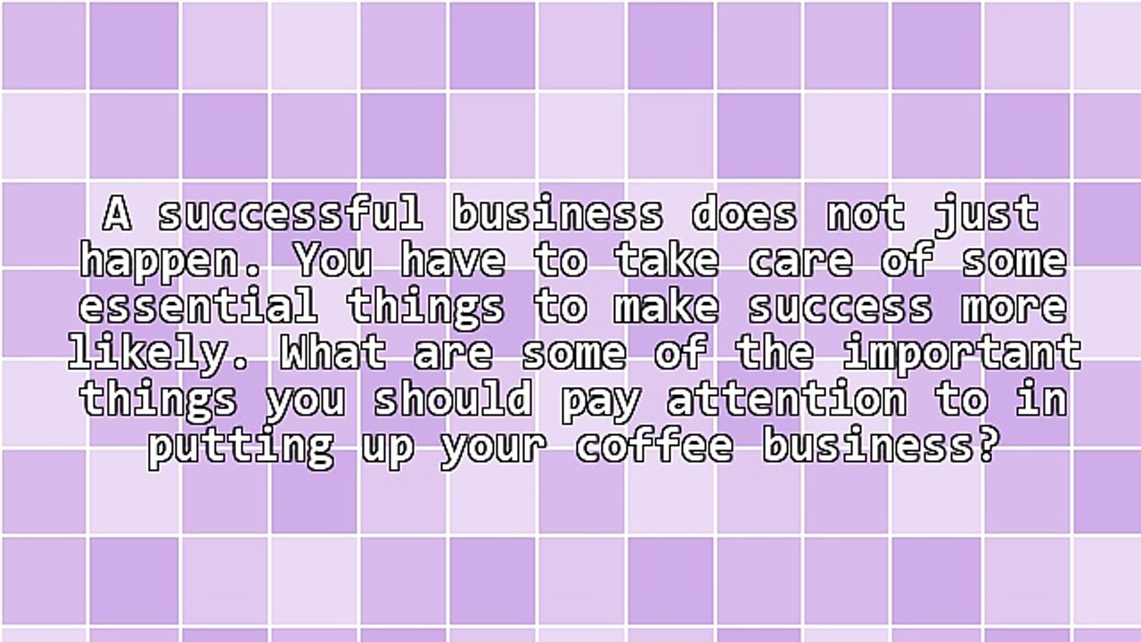 Essential Things to Help Make Your Coffee Business a Success