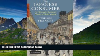 READ FREE FULL  The Japanese Consumer: An Alternative Economic History of Modern Japan  READ