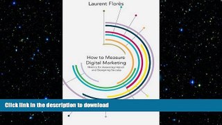 READ THE NEW BOOK How to Measure Digital Marketing: Metrics for Assessing Impact and Designing