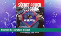 READ THE NEW BOOK The Secret Power of Blogging: How to Promote and Market Your Business,