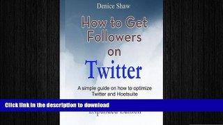 READ THE NEW BOOK How to Get Followers on Twitter: A Simple Guide on How to Optimize Twitter and