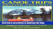 Books Canoe Trips British Columbia: Essential Guidebook for Novice and Intermediate Canoeists and