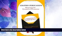 Full [PDF] Downlaod  Grapho-Persuasion: Mastering the Pyramid of Persuasion (Confessions of a