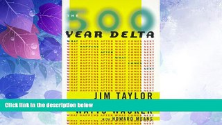 Big Deals  The 500 Year Delta: What Happens After What Comes Next  Free Full Read Most Wanted