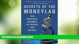 Must Have PDF  Secrets of the Moneylab: How Behavioral Economics Can Improve Your Business  Free