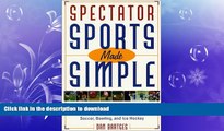 READ book  Spectator Sports Made Simple: How to Watch, Understand, and Enjoy Baseball, Football,