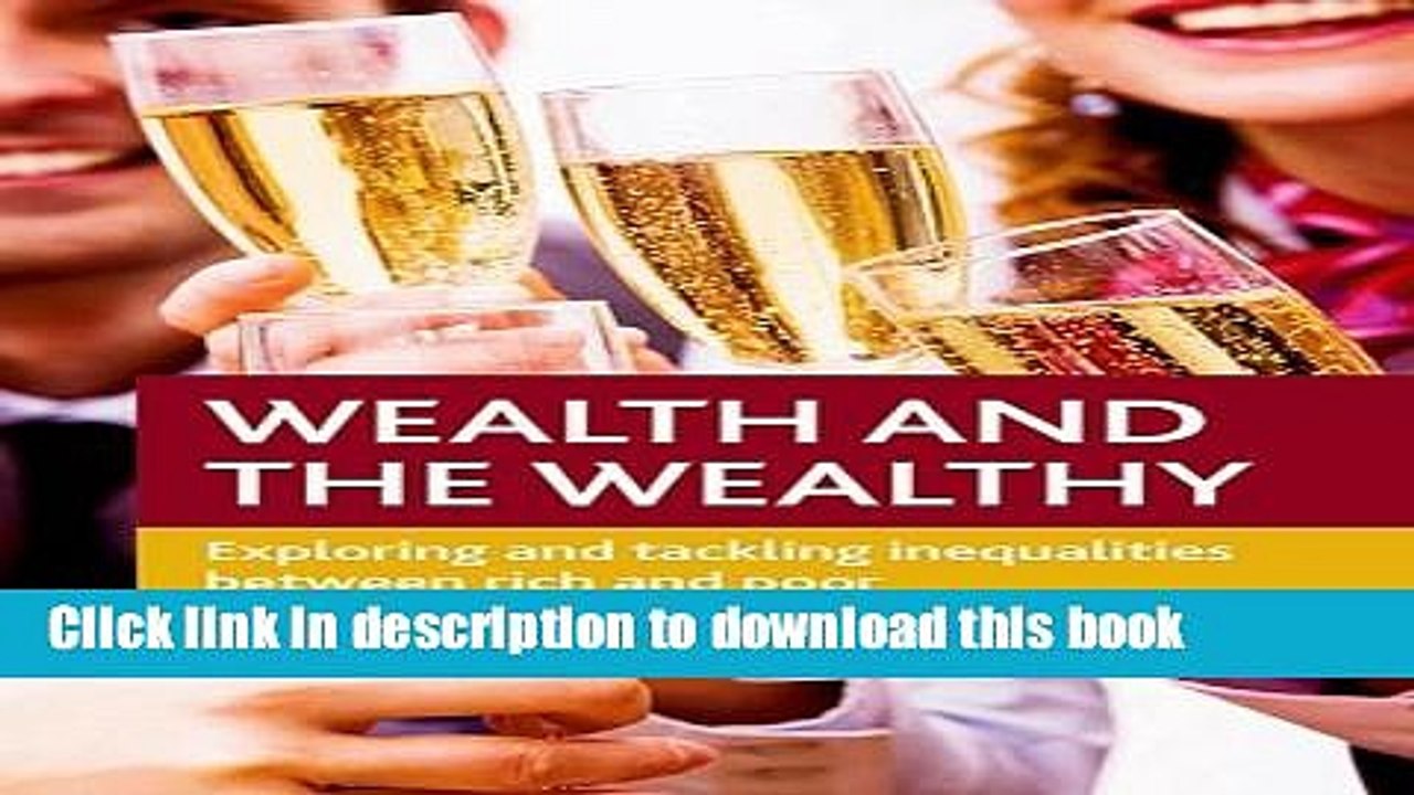 [Download] Wealth and the Wealthy: Exploring and Tackling Inequalities between Rich and Poor Free