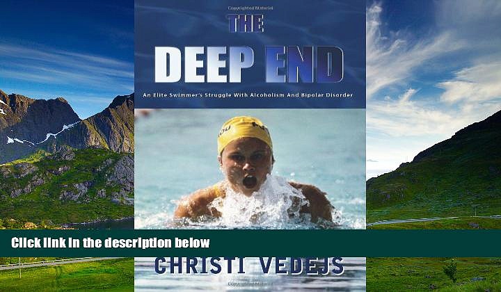Must Have  The Deep End: An Elite Swimmer s Struggle With Alcoholism And Bipolar Disorder