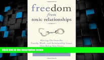 Must Have  Freedom from Toxic Relationships: Moving On from the Family, Work, and Relationship