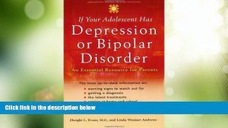 Big Deals  If Your Adolescent Has Depression or Bipolar Disorder: An Essential Resource for