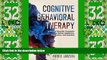 Big Deals  Cognitive Behavioral Therapy: A Mental Disorder Treatment To Defeat Addictions,