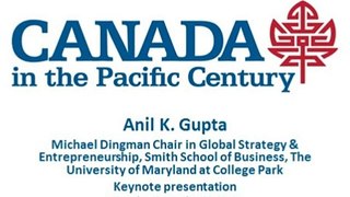 Anil K. Gupta keynote presentation - Canada in the Pacific Century Sept 25, 2012