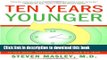 Ebook Ten Years Younger: The Amazing Ten Week Plan to Look Better, Feel Better, and Turn Back the