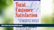 Big Deals  Total Customer Satisfaction: A Comprehensive Approach for Health Care Providers  Best
