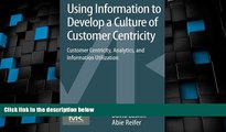Big Deals  Using Information to Develop a Culture of Customer Centricity: Customer Centricity,