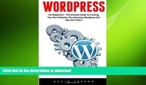 DOWNLOAD WordPress: For Beginners! - The Ultmate Guide To Creating Your Own Website, Plus Amazing